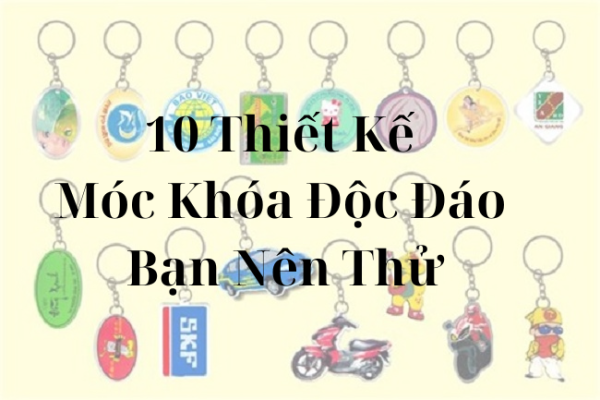 10 Thiết Kế Móc Khóa Độc Đáo Bạn Nên Thử